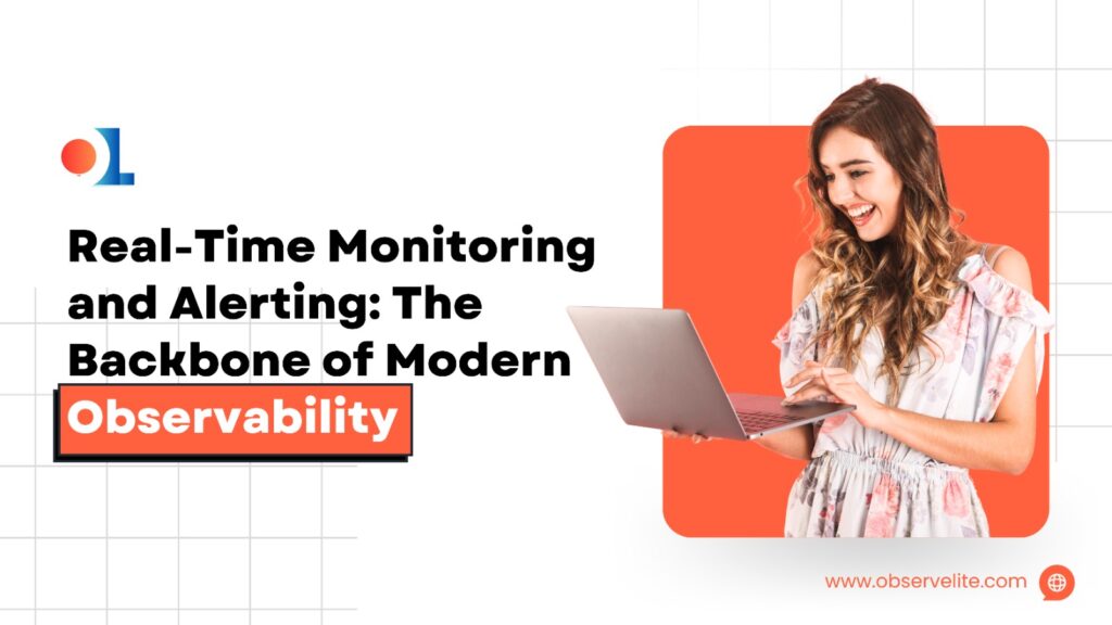 Real-Time Monitoring and Alerting: The Backbone of Modern Observability