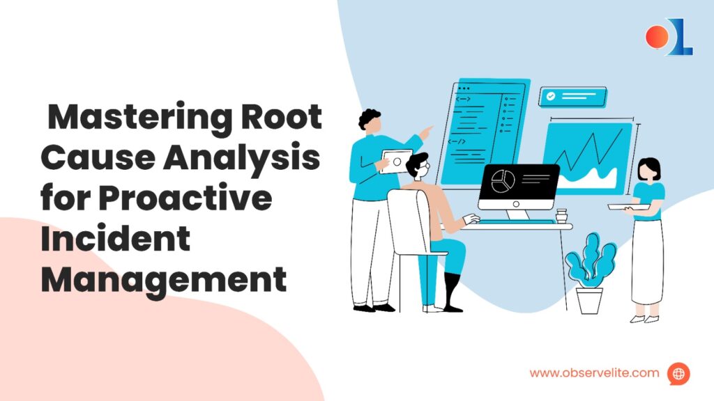 Mastering Root Cause Analysis for Proactive Incident Management