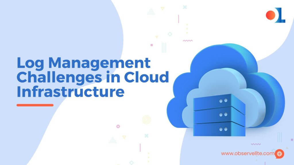 Log Management Challenges in Cloud Infrastructure