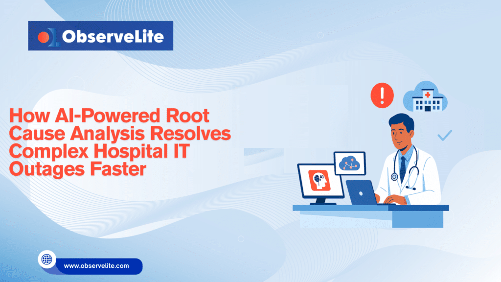 How AI-Powered Root Cause Analysis Resolves Complex Hospital IT Outages
